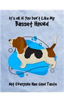 It's OK If You Don't Like My Basset Hound Not Everyone Has Good Taste