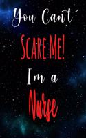 You Can't Scare Me! I'm A Nurse: The perfect gift for the professional in your life - Funny 119 page lined journal!