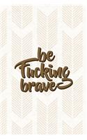 Be Fucking Brave