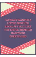 I Always Wanted A Little Brother Because I Felt Like The Little Brother Had To Do Everything