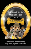 Search for the Magical Golden Bone: A tale of 3 dogs, lifelong friends, and their journey to seek out the long-lost mysteries it contains