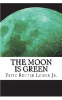 The Moon is Green