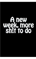 A New Week, More Sh!t to Do: A Notebook Journal for You to Keep Track of Your Week in One Place