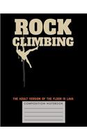 Rock Climbing. The Adult Version of the Floor is Lava Composition Notebook