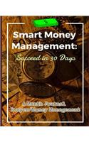 Smart Money Management: Succeed in 30 Days: Praying for Being a Smart Money Manager, Experiencing Rich Life in God (a Month Journal: Prayer/Money Management) (Prayer/Reflec