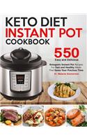 Keto Diet Instant Pot Cookbook: 550 Easy and Delicious Ketogenic Instant Pot Recipes for Fast and Healthy Meals - That Saves Your Precious Time