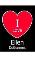 I Love Ellen DeGeneres: Large Black Notebook/Journal for Writing 100 Pages, Ellen DeGeneres Gift for Women and Men