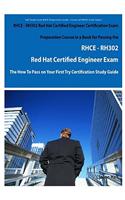 Rhce - Rh302 Red Hat Certified Engineer Certification Exam Preparation Course in a Book for Passing the Rhce - Rh302 Red Hat Certified Engineer Exam: The 'How to Pass on Your First Try' Certification Study Guide