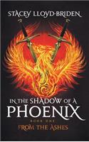 In the Shadow of a Phoenix: From the Ashes: From the Ashes