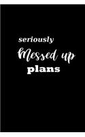 2019 Weekly Planner Funny Theme Seriously Messed Up Plans Black White 134 Pages: 2019 Planners Calendars Organizers Datebooks Appointment Books Agendas