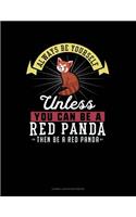 Always Be Yourself Unless You Can Be a Red Panda Then Be a Red Panda: Cornell Notes Notebook(231 Cornell Notes Notebook)