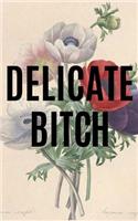 Delicate Bitch