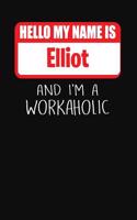 Hello My Name Is Elliot: And I'm a Workaholic Lined Journal College Ruled Notebook Composition Book Diary