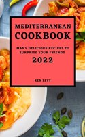 Mediterranean Cookbook 2022: Many Delicious Recipes to Surprise Your Friends