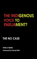 Indigenous Voice to Parliament? the No Case