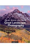 The Art, Science, and Craft of Great Landscape Photography