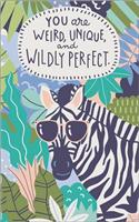 You Are Weird, Unique, and Wildly Perfect: Write Now Journal