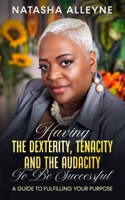 Having the Dexterity, Tenacity and the Audacity to Be Successful