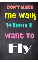 Don't Make Me Walk When I Want to Fly