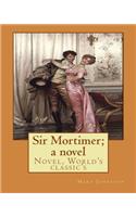 Sir Mortimer; a novel By: Mary Johnston: Novel, (World's classic's)