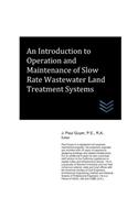 An Introduction to Operation and Maintenance of Slow Rate Wastewater Land Treatment Systems: (Wastewater Treatment Engineering)