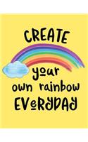 Create Your Own Rainbow Everyday: Sketchbook Cute Kawaii For Kids Inspirational Motivation Quotes Paper Blank Book: 100 Pages of 8.5"x11" Blank Paper for Drawing For Kids practice Ag(6 Sketch Book for Kids)
