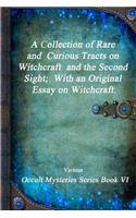 Collection of Rare and Curious Tracts on Witchcraft and the Second Sight; With an Original Essay on Witchcraft.