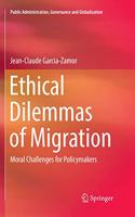 Ethical Dilemmas of Migration: Moral Challenges for Policymakers(5 Public Administration, Governance and Globalization)