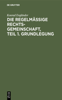 regelmäßige Rechtsgemeinschaft, Teil 1. Grundlegung