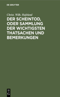 Der Scheintod, Oder Sammlung Der Wichtigsten Thatsachen Und Bemerkungen