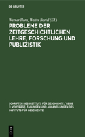 Probleme Der Zeitgeschichtlichen Lehre, Forschung Und Publizistik: Bericht Über Die Erste Arbeitstagung Der Kommission Zeitgeschichte Am Institut Für Geschichte an Der Deutschen Akademie Der Wissenschaften Zu Berlin(4 Schriften Des Instituts Für Geschichte / Reihe 3: Vorträge, Tagungen Und Abhandlungen Des Instituts)