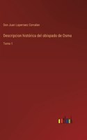 Descripcion histórica del obispado de Osma: Tomo 1