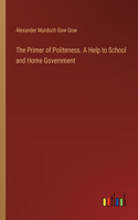 Primer of Politeness. A Help to School and Home Government