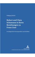 Robert Und Clara Schumann in Ihren Beziehungen Zu Franz Liszt