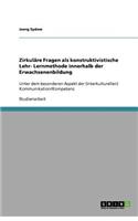 Zirkuläre Fragen als konstruktivistische Lehr- Lernmethode innerhalb der Erwachsenenbildung