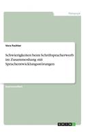 Schwierigkeiten beim Schriftspracherwerb im Zusammenhang mit Sprachentwicklungsstörungen: (German)
