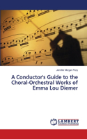 Conductor's Guide to the Choral-Orchestral Works of Emma Lou Diemer