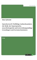 Spracherwerb. Vielfältige Aufmerksamkeit, die Rolle der Inputsprache, neurobiologische und entwicklungsmäßige Grundlagen und Lernmechanismen