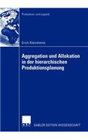 Aggregation Und Allokation in Der Hierarchischen Produktionsplanung