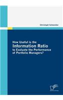 How Useful is the Information Ratio to Evaluate the Performance of Portfolio Managers?