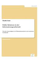 Public Relations in der Informationsgesellschaft: Über die Notwendigkeit von Öffentlichkeitsarbeit in der modernen Gesellschaft(German)