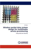 Wireless Packet Data System Design for Multimedia Service Provisioning