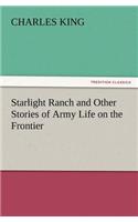 Starlight Ranch and Other Stories of Army Life on the Frontier: (English)