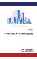 From Urban to Architecture