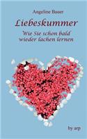 Liebeskummer - Wie Sie schon bald wieder lachen lernen