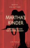 Bertha von Suttner: Martha's Kinder. Fortsetzung von: Â»Die Waffen nieder!Â« Vollstandige Neuausgabe