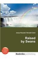 Raised by Swans