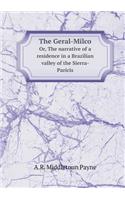 The Geral-Milco Or, the Narrative of a Residence in a Brazilian Valley of the Sierra-Paricis