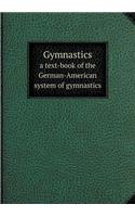 Gymnastics a Text-Book of the German-American System of Gymnastics