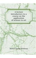 A Lecture Introductory to a Course on the Application of Science to Art